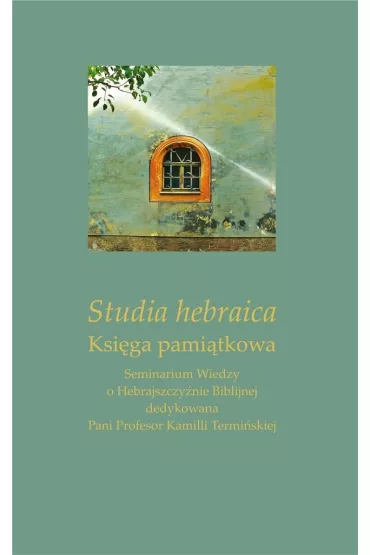 Studia hebraica. Ksi�ga pami�tkowa - Marta Zaj�c, Ireneusz Kida