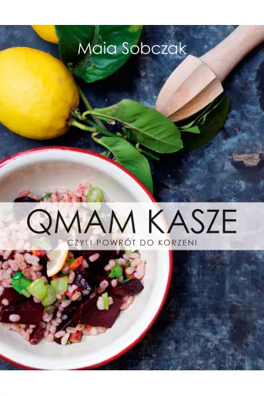 Qmam kasze, czyli powr�t do korzeni - Maia Sobczak