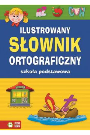 Ilustrowany s�ownik ortograficzny. Szko�a podstawowa - Aldona Kowalska