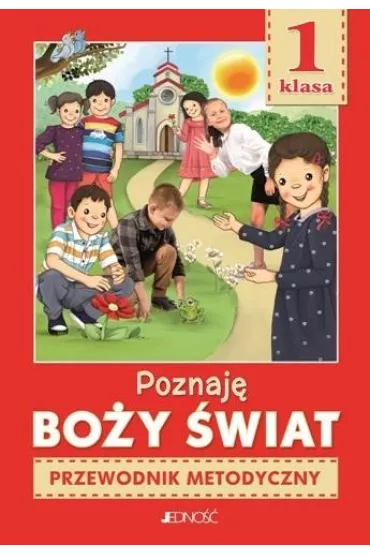 Poznaj� Bo�y �wiat. Przewodnik metodyczny do religii dla klasy I szko�y podstawowej - El�bieta Kondrak, Ewelina Parszewska, Krzysztof Mielnicki