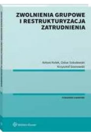 Zwolnienia grupowe i restrukturyzacja zatrudnienia - Antoni Kolek, Oskar Sobolewski, Krzysztof  Sosnowski