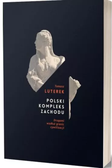 Polski kompleks zachodu. Drogami wzd�u� granic cywilizacji - Tomasz Luterek