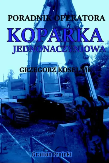 eBook Poradnik operatora Koparka jednonaczyniowa pdf - Grzegorz Koselnik