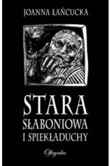 Stara S�aboniowa i Spiek�aduchy - Joanna �a�cucka
