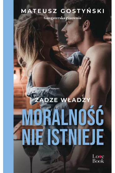 Moralno nie istnieje. dze wadzy. Tom 1 - Mateusz Gostyski