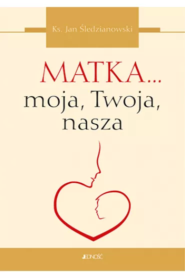 Matka... moja, Twoja, nasza - Jan �ledzianowski