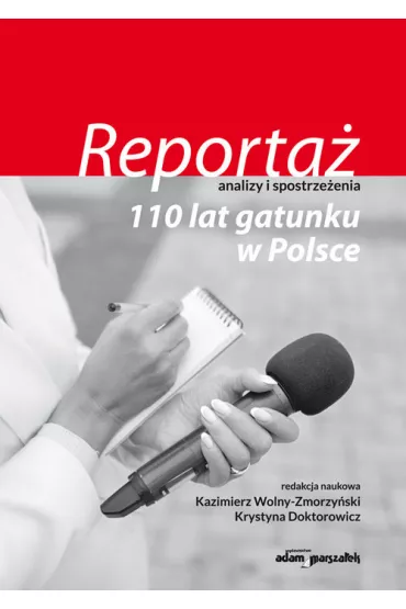 Reporta� - analizy i spostrze�enia - Kazimierz Wolny-Zmorzy�ski, Krystyna  Doktorowicz