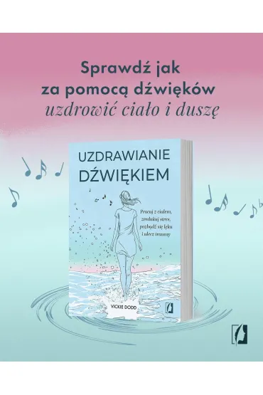 Uzdrawianie d�wi�kiem. Pracuj z cia�em, zredukuj stres, pozb�d� si� l�ku i ulecz traumy - Vickie Dodd