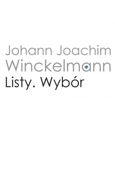 Listy. Wyb�r Wincklemann - Johann Joachim Winckelmann