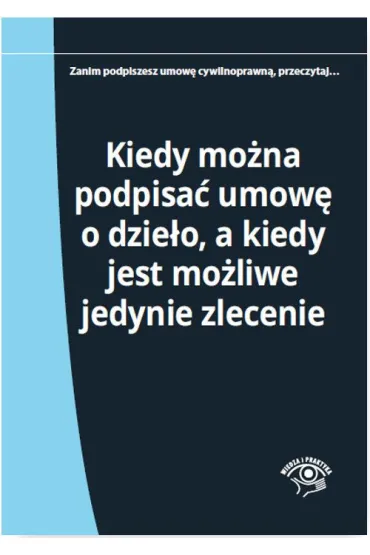 Kiedy mo�na podpisa� umow� o dzie�o, a kiedy jest mo�liwe jedynie zlecenie - El�bieta M�ynarska-We�pa