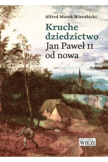 Kruche dziedzictwo. Jan Pawe� II od nowa - Alfred Marek  Wierzbicki