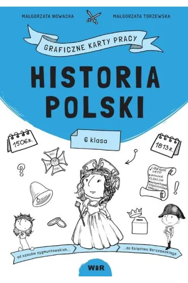 Historia Polski. Graficzne karty pracy dla klasy 6 - Ma�gorzata Nowacka, Ma�gorzata  Torzewska
