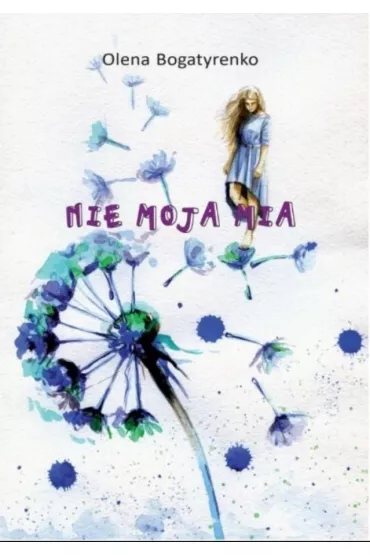 Nie moja Mia - Olena Bogatyrenko