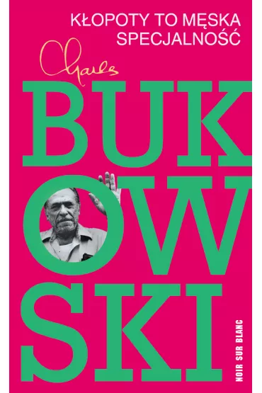 K�opoty to m�ska specjalno�� - Charles Bukowski