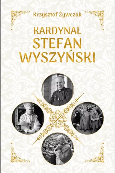 Kardyna� Stefan Wyszy�ski - Krzysztof �ywczak