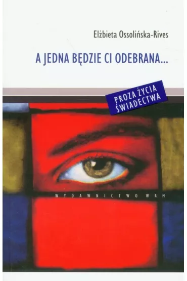 A jedna b�dzie ci odebrana... - El�bieta Ossoli�ska-Rives