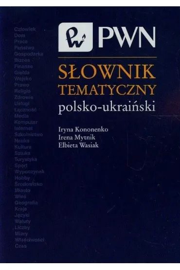 S�ownik tematyczny polsko-ukrai�ski - El�bieta Wasiak, Irena Mytnik, Kononenko Iryna