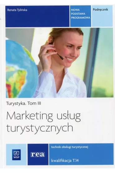 Marketing us�ug turystycznych. Turystyka. Podr�cznik do zawodu technik obs�ugi turystycznej. Tom III. Szko�y ponadgimnazjalne - Renata Tyli�ska