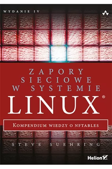 Zapory sieciowe w systemie Linux. Kompendium wiedzy o nftables - Steve Suehring