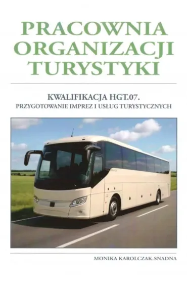 Pracownia organizacji turystyki. Kwalifikacja HGT. 07. Przygotowanie imprez i us�ug turystycznych - Monika Karolczak-Snadna