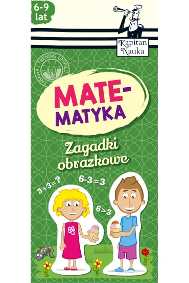 Kapitan Nauka. Zagadki obrazkowe. Matematyka (6-9 lat) - Krzysztof Minge, Natalia Minge