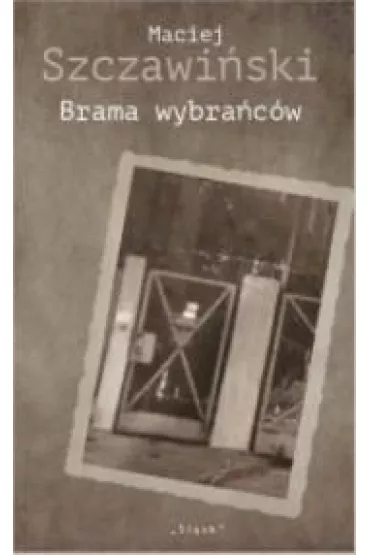 Brama wybra�c�w - Maciej Szczawi�ski