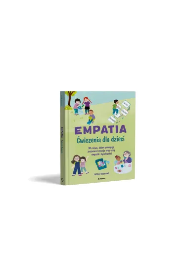 Empatia. �wiczenia dla dzieci. 30 zabaw, kt�re pomagaj� zrozumie� emocje oraz ucz� empatii i �yczliwo�ci - Nicole  Tolentino