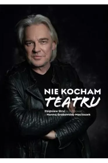 Nie kocham teatru - Hanna  Grabowska-Macioszek, Zbigniew  Stryj