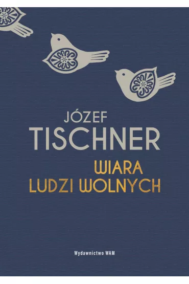 Wiara ludzi wolnych - J�zef Tischner