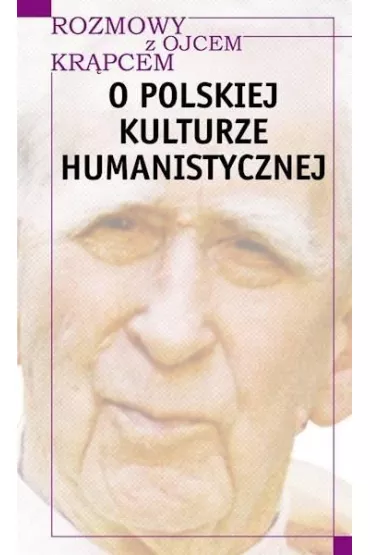 Rozmowy z o. Kr�pcem. O polskiej kulturze human. - Mieczys�aw Albert Kr�piec, Piotr S Mazur