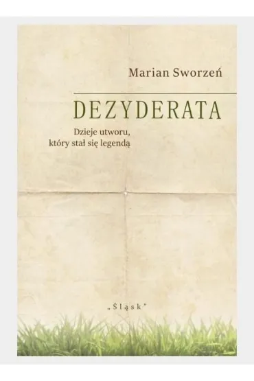 Dezyderata. Dzieje utworu, kt�ry sta� si� legend� - Marian Sworze�