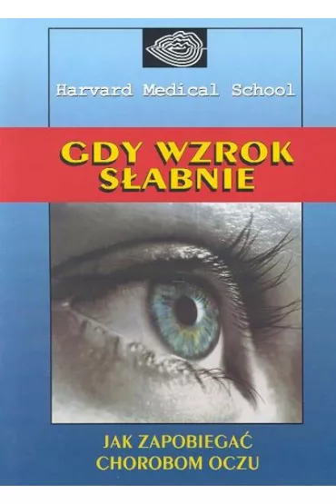 Gdy wzrok s�abnie Jak zapobiega� chorobom oczu