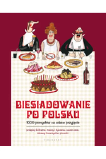 Biesiadowanie po polsku. 1000 pomys��w na udane przyj�cie
