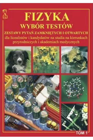 Fizyka. Wyb�r test�w. Tom 1