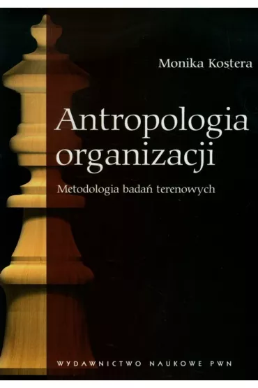 Antropologia organizacji. Metodologia bada� terenowych - Monika Kostera