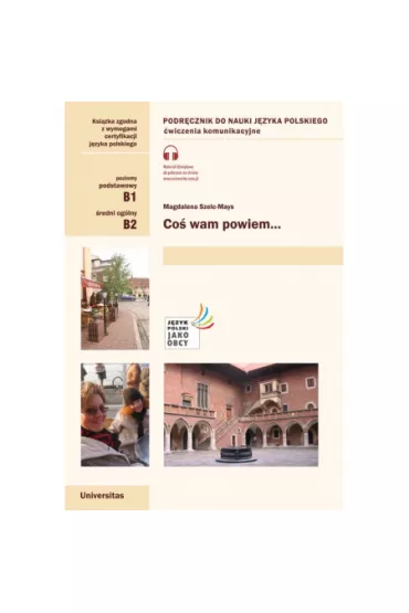 Co� wam powiem. �wiczenia komunikacyjne. Poziom B1, B2. Wydanie 2022 - Magdalena Szelc-Mays