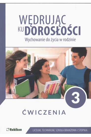 W�druj�c ku doros�o�ci. Wychowanie do �ycia w rodzinie. �wiczenia dla uczni�w klasy 3 liceum og�lnokszta�c�cego, technikum, szko�y bran�owej I stopnia - Teresa Kr�l, Magdalena Guziak-Nowak