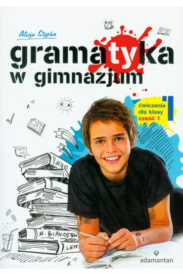 Gramatyka w gimnazjum. �wiczenia dla klasy 1 cz�� 1 - Alicja Stypka