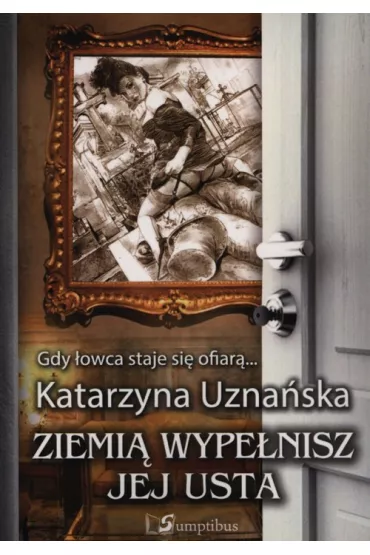 Ziemi� wype�nisz jej usta - Katarzyna Uzna�ska