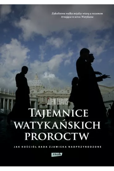 Tajemnice watyka�skich proroctw. Jak Ko�ci� bada zjawiska nadprzyrodzone - John Thavis