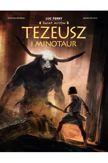 Tezeusz i Minotaur. �wiat Mit�w - Clotilde Bruneau