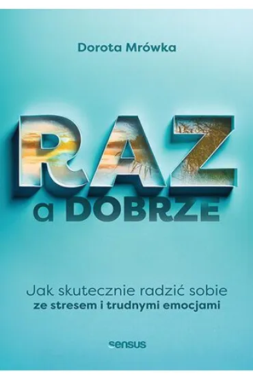 RAZ a dobrze. Jak skutecznie radzi� sobie ze stresem i trudnymi emocjami - Dorota Mr�wka