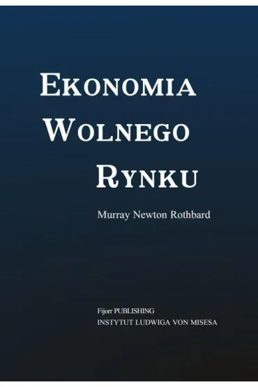 Ekonomia wolnego rynku - Murray Newton Rothbard