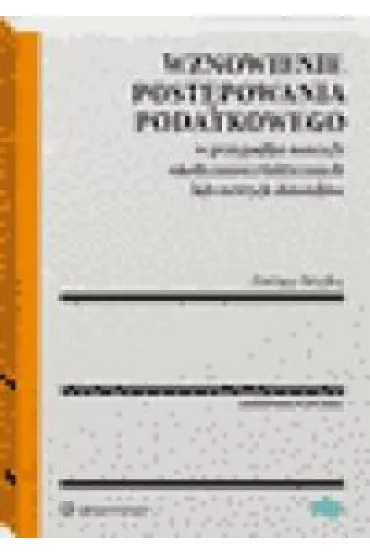 Wznowienie post�powania podatkowego w przypadku nowych okoliczno�ci faktycznych lub nowych dowod�w - Dariusz Strzelec