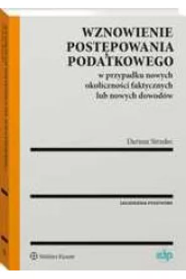Wznowienie post�powania podatkowego w przypadku nowych okoliczno�ci faktycznych lub nowych dowod�w - Dariusz Strzelec