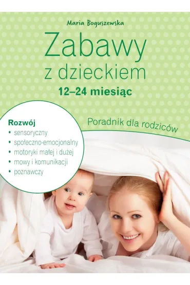Zabawy z dzieckiem – 12-24 miesi�c. Poradnik dla rodzic�w - Maria Boguszewska