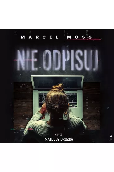 Audiobook Nie odpisuj. Trylogia Hejterska. Tom 1 mp3 - Marcel Moss