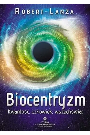 Biocentryzm. Kwantowo��, cz�owiek, wszech�wiat - Robert Lanza, Bob Berman