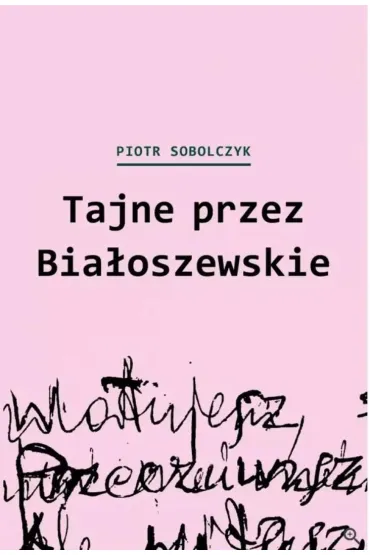 Tajne przez Bia�oszewskie - Piotr Sobolczyk