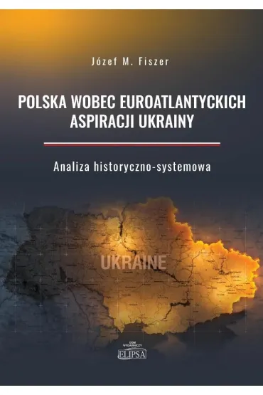 Polska wobec euroatlantyckich aspiracji Ukrainy - J�zef M Fiszer